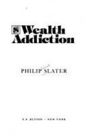 book cover of Wealth Addiction by Philip Elliot Slater