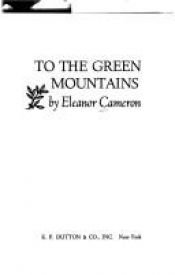 book cover of To the Green Mountain by Eleanor Cameron
