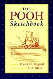 book cover of The Pooh sketchbook: drawings by Ernest H. Shepard for the Pooh stories by A.A. Milne by Алан Александр Мілн