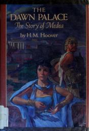 book cover of The Dawn Palace: The Story of Medea by H. M. Hoover