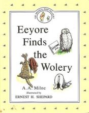 book cover of Eeyore Finds the Wolery by A. A. Milne