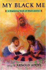 book cover of My Black Me, a Beginning Book of Black Poestry by Arnold Adoff