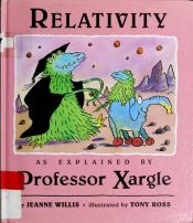 book cover of Relativity as Explained by Professor Xargle: 9 by Jeanne Willis