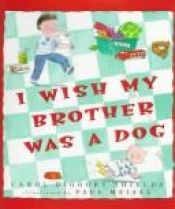 book cover of I wish my brother was a dog by Carol Diggory Shields