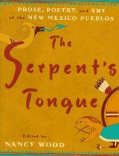 book cover of The Serpent's Tongue: Prose, Poetry, and Art of the New Mexican Pueblos by Paula Gunn Allen