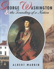 book cover of George Washington & the founding of a nation by Albert Marrin