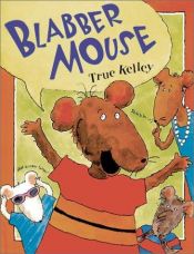 book cover of Blabber Mouse by True Kelley