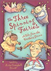 book cover of The Three Spinning Fairies (A Tale from the Brothers Grimm) by Lisa Campbell Ernst