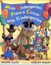 book cover of Miss Bindergarten Plans a Circus With Kindergarten by Joseph Slate