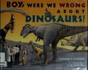 book cover of Boy, Were We Wrong About Dinosaurs! by Kathleen Kudlinski