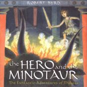 book cover of The hero and the minotaur : the fantastic adventures of Theseus by Robert C. Byrd