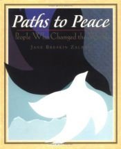 book cover of Paths to Peace : people who changed the world by Jane Breskin Zalben