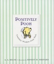 book cover of Positively Pooh: Timeless Wisdom from Pooh by A. A. Milne