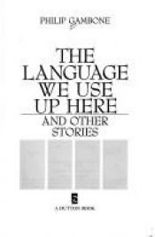 book cover of The Language We Use up Here by Philip Gambone