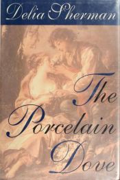 book cover of The Porcelain Dove by Delia Sherman