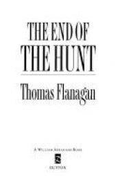 book cover of The End Of The Hunt by Thomas Flanagan