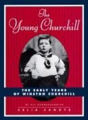 book cover of The Young Churchill: 0The Early Years of Winston Churchill by Celia Sandys