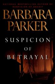 book cover of Suspicion of Betrayal by Barbara Parker