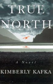 book cover of True north by Kimberly Kafka