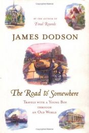 book cover of The road to somewhere : travels with a young boy through an old world by James Dodson