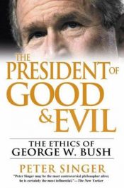 book cover of The president of good & evil by Питер Сингер