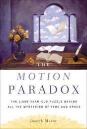 book cover of The motion paradox : the 2,500-year-old puzzle behind all the mysteries of time and space by Joseph Mazur