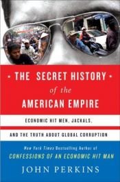 book cover of The Secret History of the American Empire by Τζον Πέρκινς