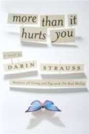 book cover of More Than It Hurts You (2008) by Darin Strauss