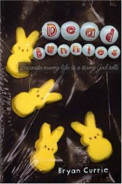 book cover of Dead Bunnies: Because Every Life Is A Story God Tells by Bryan Currie