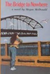 book cover of The Bridge to Nowhere by Megan McDonald