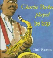 book cover of Charlie Parker played be bop (with hardcover book) by Chris Raschka