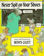 book cover of Never spit on your shoes by Denys Cazet