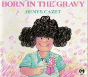 book cover of Born in the gravy by Denys Cazet