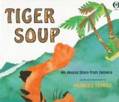 book cover of Tiger soup : an Anansi story from Jamaica by Frances Temple