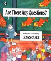 book cover of Are There Any Questions by Denys Cazet