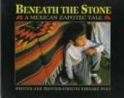 book cover of Beneath the Stone: A Mexican Zapotec Tale by Bernard Wolf