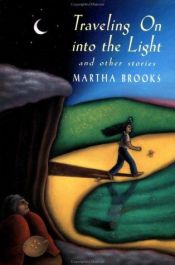 book cover of Traveling on into the light and other stories by Martha Brooks