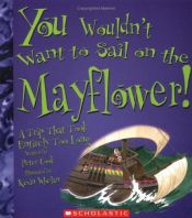 book cover of You wouldn't want to sail on the Mayflower! : a trip that took entirely too long by Peter Cook