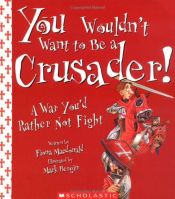 book cover of You Wouldn't Want To Be A Crusader! by Fiona Macdonald