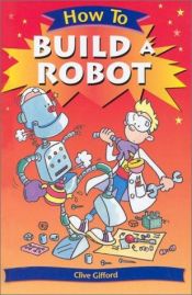 book cover of How to Build a Robot (How to) by Clive Gifford