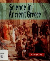 book cover of Science in Ancient Greece (Look What Came from) by Kathlyn Gay