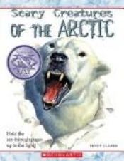 book cover of Scary Creatures of the Arctic! by Penny Clarke