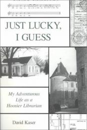 book cover of Just Lucky, I Guess by David Kaser