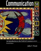 book cover of Communication Mosaics With Infotrac: A Introduction to the Field of Communication by Julia T. Wood