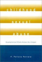 book cover of Childhood Sexual Abuse: Developmental Effects Across The Lifespan by Felicia Ferrara