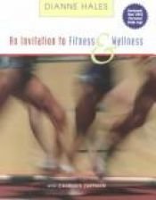 book cover of An Invitation to Fitness and Wellness (with Personal Daily Log and InfoTrac ) by Dianne Hales