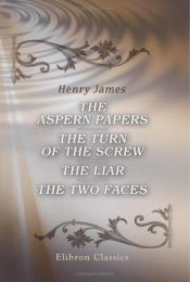 book cover of The novels and tales of Henry James. Volume 12: The Aspern papers; The Turn of the Screw; The Liar; The Two Faces by Хенри Џејмс