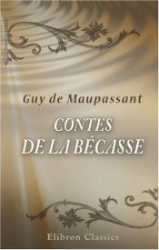 book cover of Comtes De La Becasse Et Autres Contes De Chasseurs by 居伊·德·莫泊桑
