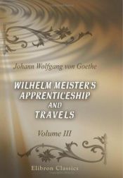 book cover of Wilhelm Meister's Apprenticeship and Travels: Volume 3. Travels by யொஹான் வூல்ப்காங் ஃபொன் கேத்தா