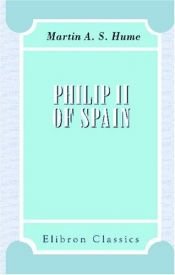 book cover of Philip II of Spain by Martin Andrew Sharp Hume